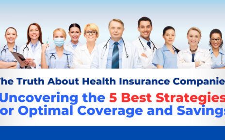 The truth about Health Insurance Companies - Uncovering the 5 Best Strategies for optimal Coverage and savings