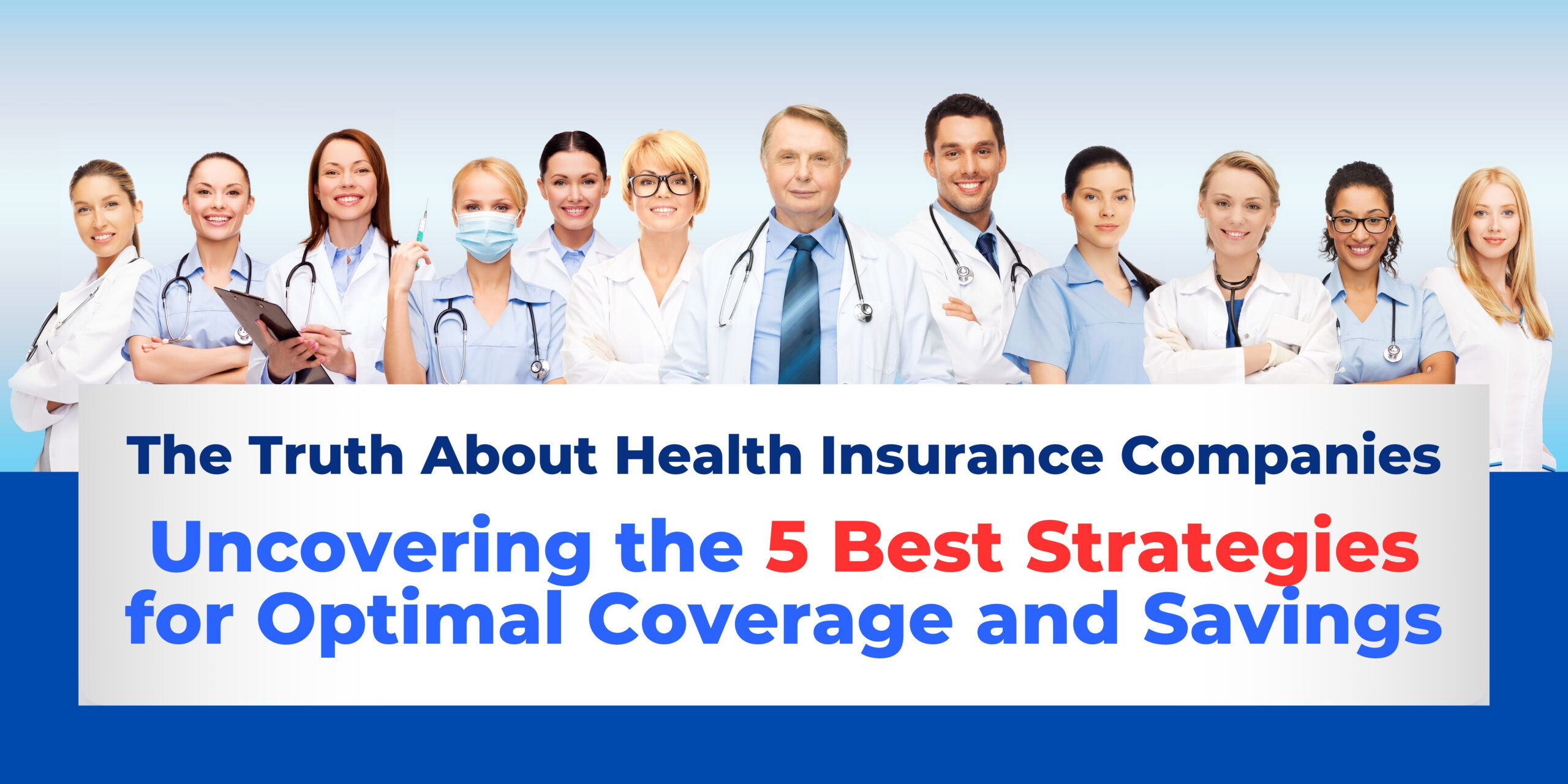 The truth about Health Insurance Companies - Uncovering the 5 Best Strategies for optimal Coverage and savings