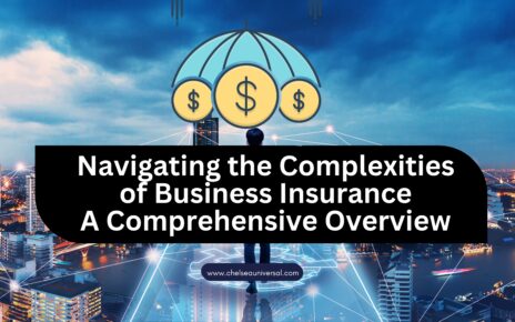 Navigating the Complexities of Business Insurance: A Comprehensive Overview