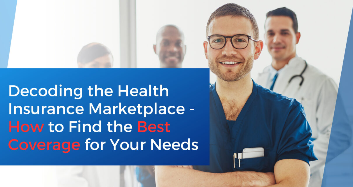 Decoding the Health Insurance Marketplace - How to find the best coverage for your needs.
