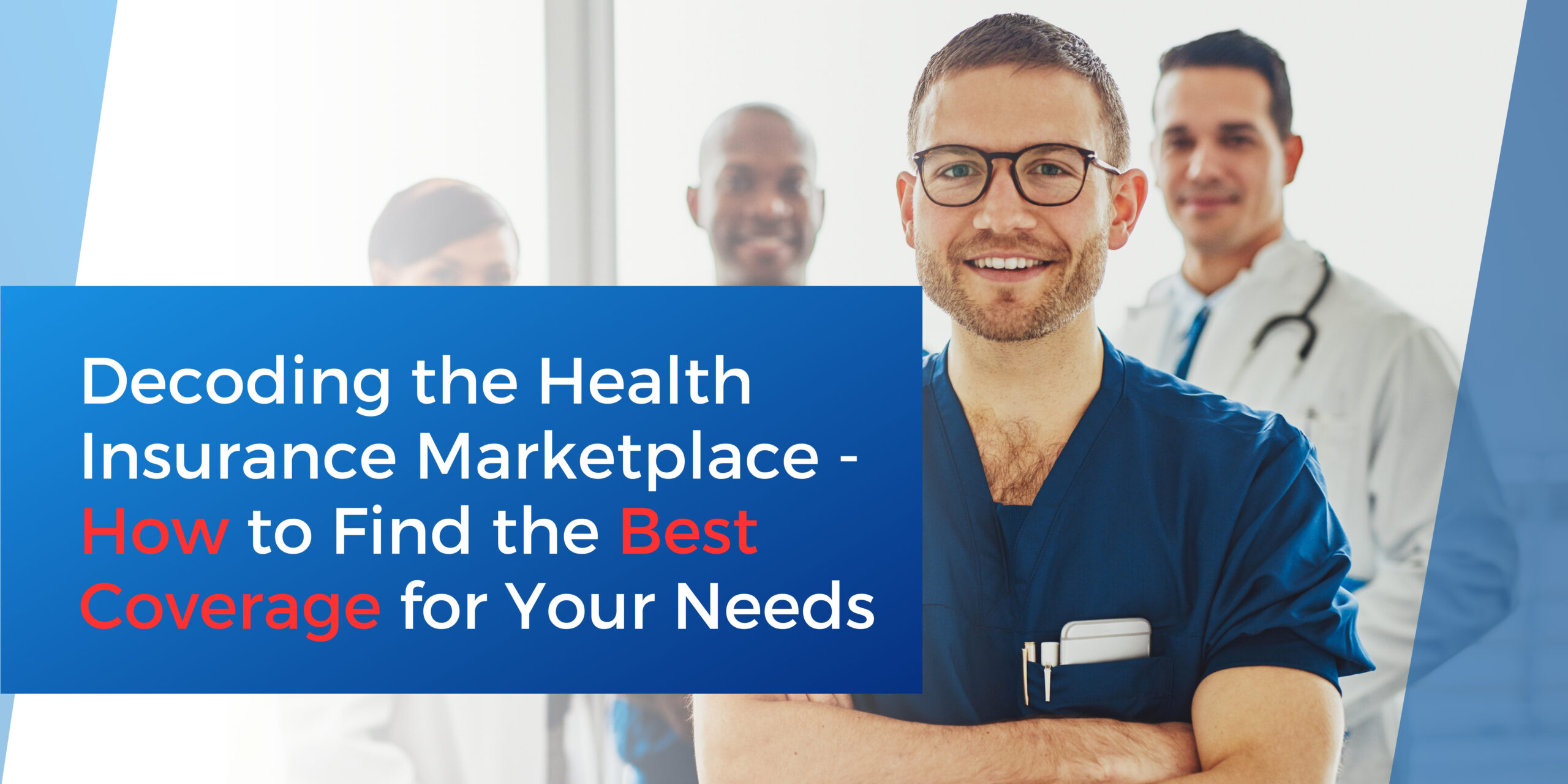 Decoding the Health Insurance Marketplace - How to find the best coverage for your needs.